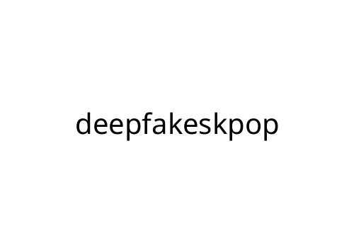 deepfakeskpop