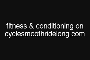 fitness & conditioning on cyclesmoothridelong.com