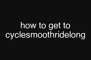 how to get to cyclesmoothridelong