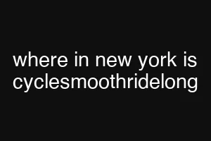 where in new york is cyclesmoothridelong